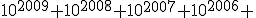 10^{2009}+10^{2008}+10^{2007}+10^{2006}+