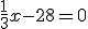 \frac{1}{3}x-28=0