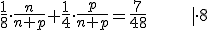 \frac{1}{8} \cdot \frac{n}{n+p}+\frac{1}{4} \cdot \frac{p}{n+p}=\frac{7}{48}\;\;\;\;\;\;\; |\cdot 8