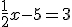 \frac{1}{2}x-5=3