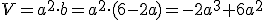 V=a^2\cdot b=a^2\cdot(6-2a)=-2a^3+6a^2