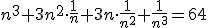 n^3+3n^2\cdot \frac1n+3n\cdot \frac{1}{n^2}+\frac1{n^3}=64