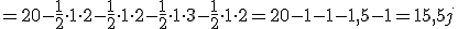 =20-\frac12 \cdot1\cdot2-\frac12 \cdot1\cdot2-\frac12\cdot1\cdot3-\frac12\cdot1\cdot2=20-1-1-1,5 -1=15,5 j^