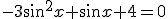 {-3sin^2x+sin x+4=0