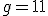 g=11