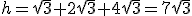 h=\sqrt{3}+2\sqrt{3}+4\sqrt{3} =7\sqrt{3}