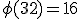 \phi (32)=16