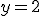 y = 2