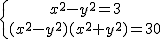 \left\{ {x^2-y^2=3\atop (x^2-y^2)(x^2+y^2)=30} \right.