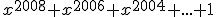  x^{2008}+x^{2006}+x^{2004}+...+1