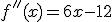 f''(x)= 6x-12