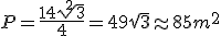 P=\frac{14\sqrt[2]{3}}{4}=49\sqrt{3}\approx 85 m^2