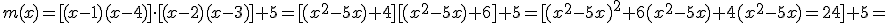 m(x)=[(x-1)(x-4)]\cdot [(x-2)(x-3)]+5=[(x^2-5x)+4][(x^2-5x)+6]+5=[(x^2-5x)^2+6(x^2-5x)+4(x^2-5x)=24]+5=