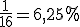 \frac1{16}=6,25%