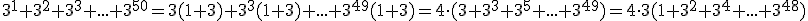 3^1+3^2+3^3+...+3^{50}=3(1 + 3)+3^3(1+3)+...+3^{49}(1+3)=4\cdot(3+3^3+3^5+...+3^{49})=4\cdot3(1+3^2+3^4+...+3^{48})