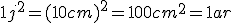 1 j^2 = (10 cm)^2 = 100 cm^2 = 1 ar