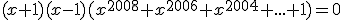 (x+1)(x-1)(x^{2008}+x^{2006}+x^{2004}+...+1)=0