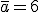 \bar{a}=6