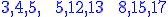 3,4,5,\:\:\:5,12,13\:\:\:8,15,17\blue