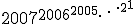 2007^{{{{{{{2006}^{{2005}}^{\reflectbox{\ddots}}}}}^2}^1}