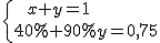  \left\{ {x+y=1\;\;\;\;\;\;\;\mbox{ } \atop{40%+90%y=0,75} \text{}}