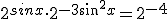 2^{sinx}\cdot 2^{-3sin^2x}=2^{-4}