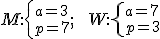 M:\left\{ {a=3\mbox{} \atop p=7\text{}} ; \;\;W:\left\{ {a=7\mbox{} \atop p=3\text{}} 