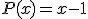 P(x)=x-1