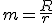 m=\frac{R}{r}