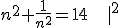 n^2+\frac1{n^2}=14\;\;\;|^2