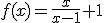 f(x)=\frac{x}{x-1}+1