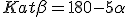 Kat \beta=180°-5\alpha